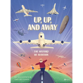 Up, Up, and Away: The History of Aviation - Hardcover