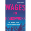 Wages for Housework: The Feminist Fight Against Unpaid Labor - Hardcover