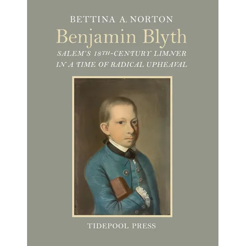 Benjamin Blyth: Salem's 18th-Century Limner in a Time of Radical Upheaval - Hardcover
