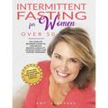 Intermittent Fasting For Women Over 50: The Complete Beginner's Guide to Lose Weight, Promote Longevity, Increase Energy and Support Hormones Detox an - Paperback