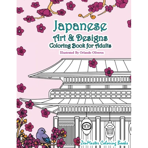 Japanese Art and Designs Coloring Book For Adults: An Adult Coloring Book Inspired By Japan With Japanese Fashion, Food, Landscapes, Koi Fish, and Mor - Paperback