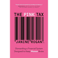 The Pink Tax: Dismantling a Financial System Designed to Keep Women Broke - Paperback
