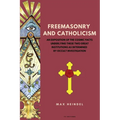 Freemasonry and Catholicism: An Exposition of the Cosmic Facts Underlying These Two Great Institutions as Determined by Occult Investigation (Easy to - Paperback