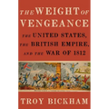Weight of Vengeance: The United States, the British Empire, and the War of 1812 - Hardcover