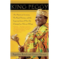 King Peggy: An American Secretary, Her Royal Destiny, and the Inspiring Story of How She Changed an African Village - Paperback