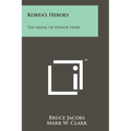 Korea's Heroes: The Medal Of Honor Story - Paperback