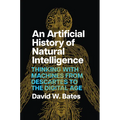 An Artificial History of Natural Intelligence: Thinking with Machines from Descartes to the Digital Age - Paperback