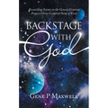 Backstage with God: Reconciling Science to the Genesis Creation from a Christ Centered Point of View - Paperback