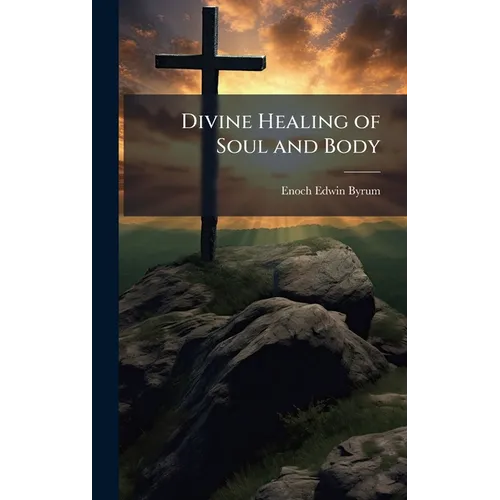 Divine Healing of Soul and Body - Hardcover