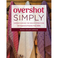 Overshot Simply: Understanding the Weave Structure 38 Projects to Practice Your Skills - Paperback