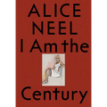 Alice Neel: I Am the Century - Paperback