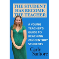 The Student Has Become the Teacher: A Young Teacher's Guide to Reaching 21st Century Students - Paperback
