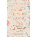 Some Flowers Bloom in Autumn: (A Compilation of Contemporary Poetry by Jaime P Sanchez) - Paperback