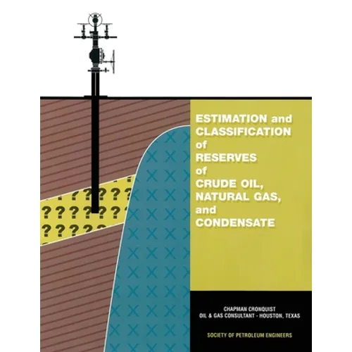 Estimation and Classification of Reserves of Crude Oil, Natural Gas and Condensate - Paperback