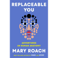 Replaceable You: Adventures in Human Anatomy - Hardcover