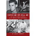 Catch Me Or Kill Me: The Saga Of Charles Parrott-One Of America's Best Bank Robbers - Paperback