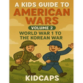 A Kids Guide to American wars - Volume 2: World War 1 to The Korean War - Paperback
