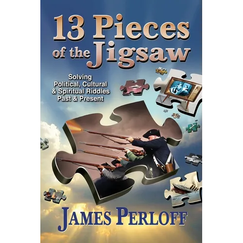 Thirteen Pieces of the Jigsaw: Solving Political, Cultural and Spiritual Riddles, Past and Present - Paperback