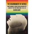 The Disarmament of Hatred: Marc Sangnier, French Catholicism and the Legacy of the First World War, 1914-45 - Hardcover