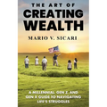 The Art of Creating Wealth: A Millennial, Gen Z and Gen X Guide to Navigating Life's Struggles - Paperback
