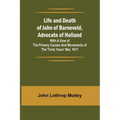Life and Death of John of Barneveld, Advocate of Holland: with a view of the primary causes and movements of the Thirty Years' War, 1617 - Paperback
