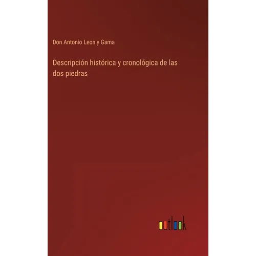 Descripción histórica y cronológica de las dos piedras - Hardcover