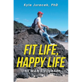 Fit Life, Happy Life: One Man's Journey - Paperback