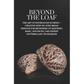 Beyond The Loaf: The Art of Sourdough Scoring - Creative Step-by-Step Bread Designs for Beginners to Masters Basic, Advanced, and Expert Patterns and - Paperback