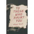 To Those Who Haunt You - Paperback