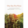 One Size Fits None: A Farm Girl's Search for the Promise of Regenerative Agriculture - Paperback