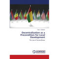 Decentralization as a Precondition for Local Development - Paperback