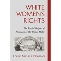 White Women's Rights: The Racial Origins of Feminism in the United States - Paperback