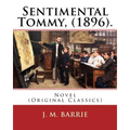 Sentimental Tommy, (1896). By: J. M. Barrie: Novel (Original Classics) - Paperback