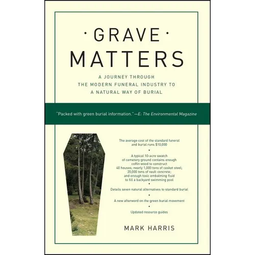 Grave Matters: A Journey Through the Modern Funeral Industry to a Natural Way of Burial - Paperback