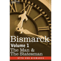 Bismarck: The Man & the Statesman, Volume 1 - Hardcover