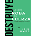 Destruye Lo Que Roba Tu Fuerza: Cómo Recibir Fortaleza Divina - Paperback