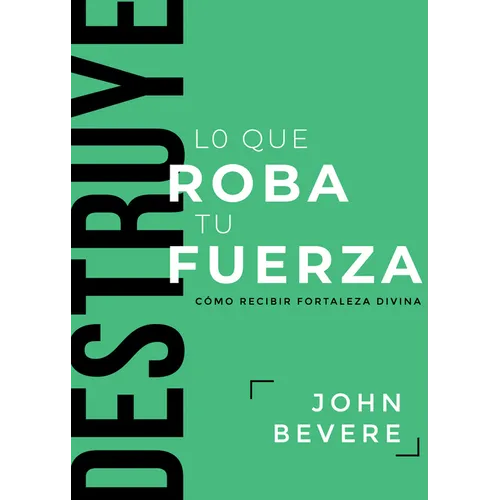 Destruye Lo Que Roba Tu Fuerza: Cómo Recibir Fortaleza Divina - Paperback