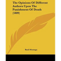 The Opinions Of Different Authors Upon The Punishment Of Death (1809) - Paperback