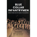 Blue Collar Infantrymen: Reflections on 35 Years of Soldiering - Paperback