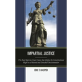Impartial Justice: The Real Supreme Court Cases That Define the Constitutional Right to a Neutral and Detached Decisionmaker - Paperback