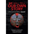 We Will Tell Our Own Story: The Lions of Africa Speak! - Paperback
