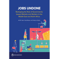 Jobs Undone: Reshaping the Role of Governments toward Markets and Workers in the Middle East and North Africa - Paperback