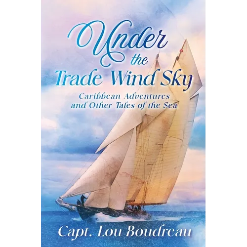 Under the Trade Wind Sky: Caribbean Adventures and Other Tales of the Sea - Paperback