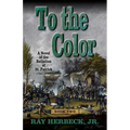 To the Color: A Novel of the Battalion of St. Patrick - Library Binding