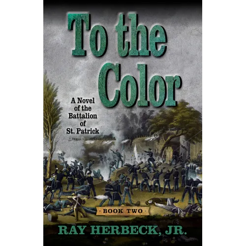 To the Color: A Novel of the Battalion of St. Patrick - Library Binding