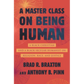 A Master Class on Being Human: A Black Christian and a Black Secular Humanist on Religion, Race, and Justice - Hardcover