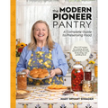 The Modern Pioneer Pantry: A Complete Guide to Preserving Food - Hardcover