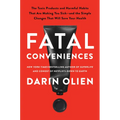 Fatal Conveniences: The Toxic Products and Harmful Habits That Are Making You Sick--And the Simple Changes That Will Save Your Health - Hardcover