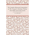 The Complete Illustrated Compendium of Mrs. Gaugain's Knitting, Netting, Knit Polka and Crocket Guides - Paperback
