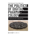 The Politics of Digital Pharmacology: Exploring the Craft of Collective Care - Paperback